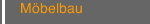 Möbelbau